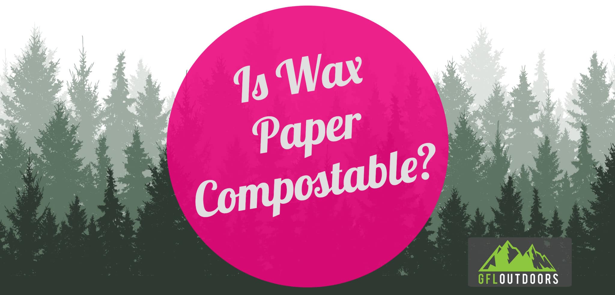 is-wax-paper-compostable-no-here-s-why-gfl-outdoors