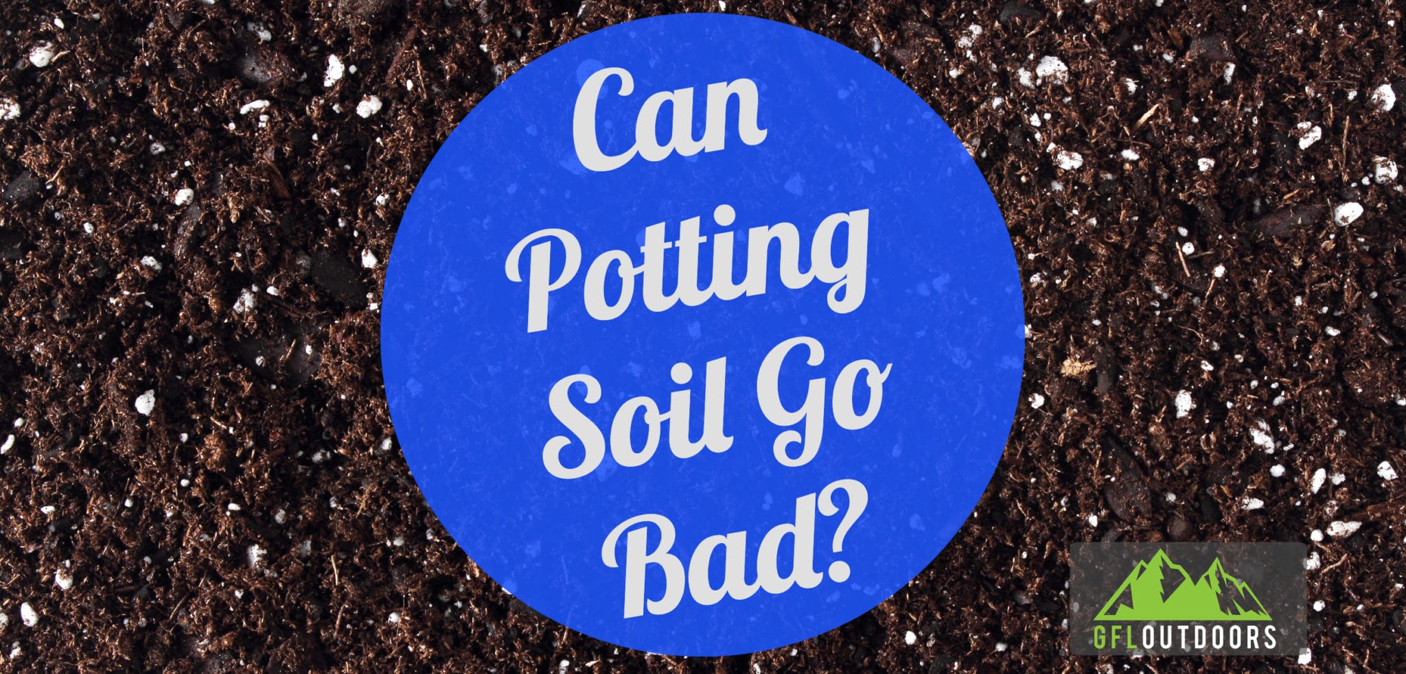 does-potting-soil-go-bad-using-old-potting-soil-gfl-outdoors